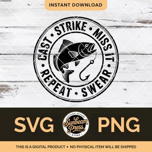 May include: Black and white circular design with a fish and hook illustration. Text around the fish reads "Cast, Strike, Miss It, Swear, Repeat." The design includes the words "SVG" and "PNG". The words "Instant Download" are at the top.