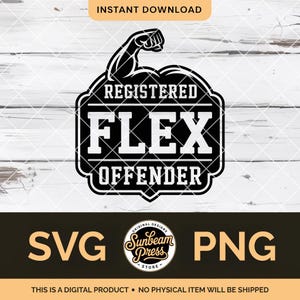 May include: Black and white digital design with the text "REGISTERED FLEX OFFENDER" inside a badge shape, with a flexing arm graphic. Includes "SVG" and "PNG" text, and the Sunbeam Press Store logo.