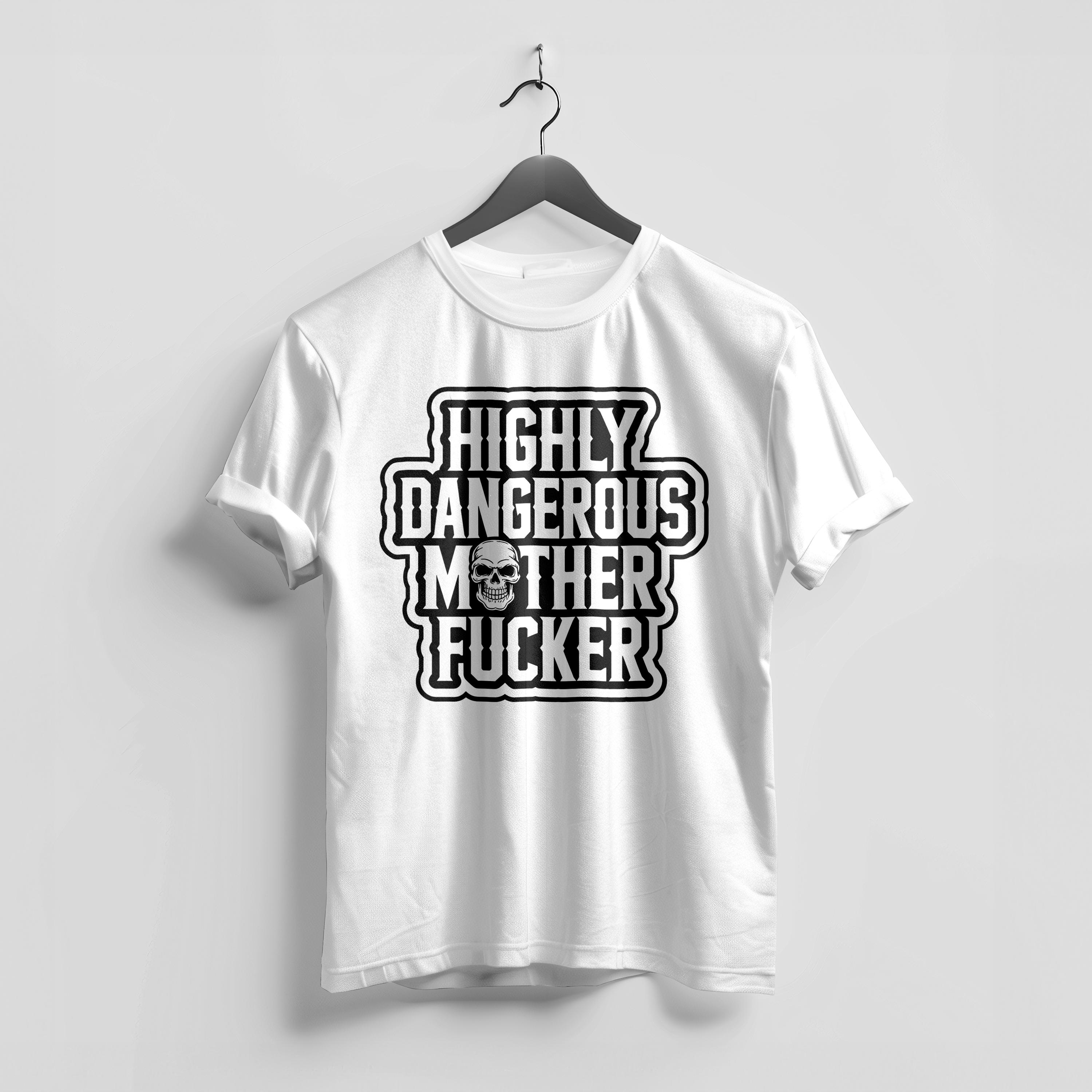 Highly Dangerous Mother Fucker SVG PNG Explicit Adult Humor T