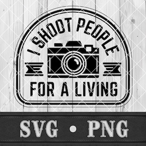May include: A black and white graphic design with a camera illustration and the text "I SHOOT PEOPLE FOR A LIVING" in a circular frame. The text "SVG • PNG" is displayed below the frame.
