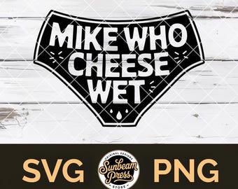 Mike Who Cheese Wet SVG Funny Joke PNG File for Cricut Adult Humor T-shirt Gag Gift Hat Patch