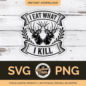 Könnte beinhalten: Schwarz-weißes digitales Design mit zwei Hirschköpfen mit Geweih, umrahmt von einem Banner mit der Aufschrift "I EAT WHAT I KILL". Das Design enthält die Texte "SVG" und "PNG" und die Worte "INSTANT DOWNLOAD".