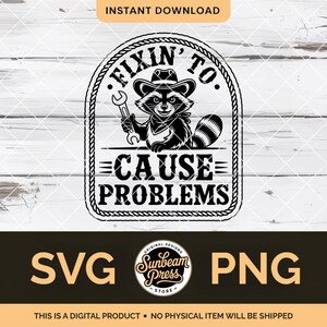May include: Black and white graphic featuring a raccoon wearing a cowboy hat and holding a wrench, with the text "Fixin' to Cause Problems." The design includes the words "SVG" and "PNG."