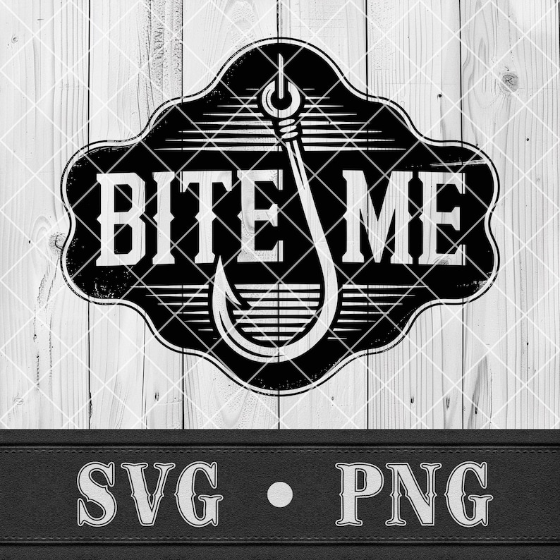 May include: Black and white graphic design featuring a fishing hook and the words "BITE ME" inside a decorative frame. Below the frame are the letters "SVG" and "PNG". The background is a light wood pattern.