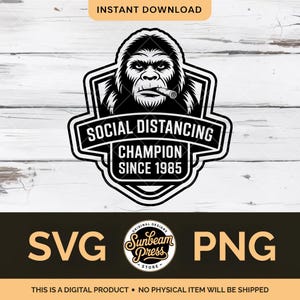 May include: Black and white graphic featuring a gorilla smoking a cigar, within a shield-shaped emblem. Text reads "SOCIAL DISTANCING CHAMPION SINCE 1985." Below, the image includes "SVG" and "PNG" text, and the phrase "THIS IS A DIGITAL PRODUCT - NO PHYSICAL ITEM WILL BE SHIPPED."