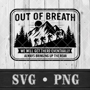 May include: A black and white graphic design with the text "OUT OF BREATH" above a mountain scene with hikers. The design also includes the phrases "WE WILL GET THERE EVENTUALLY" and "ALWAYS BRINGING UP THE REAR."