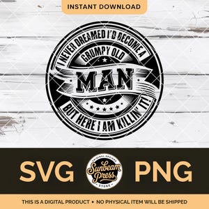 Grumpy Old Man SVG PNG Rolig ålderdomscitat Gåva till honom T-shirt Hat Patch Laserfil