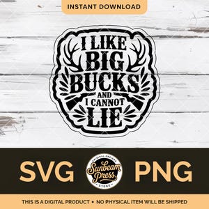 May include: A black and white graphic design featuring the text "I LIKE BIG BUCKS AND I CANNOT LIE" within a decorative border with antlers and rifles. The image also includes "SVG" and "PNG" text, and the words "INSTANT DOWNLOAD".