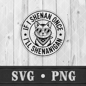 May include: A monochrome graphic of a cat wearing sunglasses and a bandana, encircled by the text "IF I SHENANIGAN ONCE I'LL SHENANIGAN". Below the circle are the letters "SVG" and "PNG". The background is a wood-grain pattern.