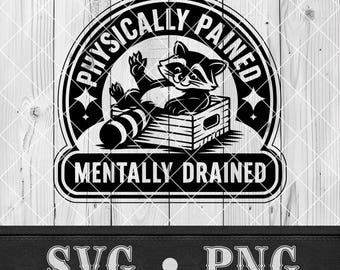 Épuisé mentalement souffrant physiquement de la douleur SVG PNG, patch drôle de raton laveur, logo insigne animal sarcastique, fichier découpé au Laser Cricut Glowforge xTool
