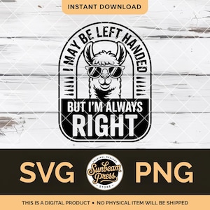 Pode incluir: Design digital em preto e branco com uma lhama usando óculos de sol e o texto "I MAY BE LEFT HANDED BUT I'M ALWAYS RIGHT". Inclui formatos de arquivo SVG e PNG. O design é da Sunbeam Press.