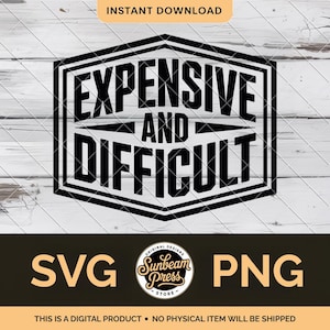 Op de afbeelding: Zwart-wit digitaal ontwerp met de tekst "EXPENSIVE AND DIFFICULT" in een zeshoek. Daaronder de letters "SVG" en "PNG" met een logo "Sunbeam Press Store". De woorden "INSTANT DOWNLOAD" staan bovenaan.