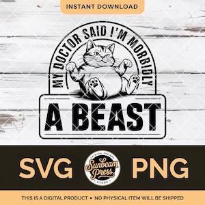 Puede incluir: Diseño digital en blanco y negro con un gato y el texto "MY DOCTOR SAID I'M MORBIDLY A BEAST". Incluye formatos de archivo SVG y PNG. El diseño es de Sunbeam Press.