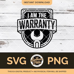 Puede incluir: Diseño gráfico en blanco y negro con el texto "I AM THE WARRANTY" y un icono de llave inglesa. El diseño incluye las palabras "SVG" y "PNG" y el texto "THIS IS A DIGITAL PRODUCT - NO PHYSICAL ITEM WILL BE SHIPPED".
