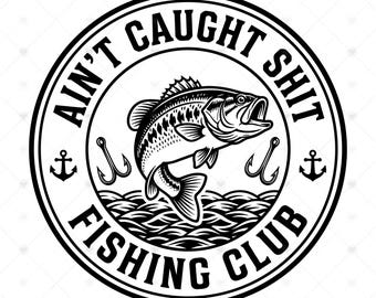 Ain't Caught Shit Fishing Club SVG PNG: Distintivo divertente con persico, maglietta umoristica da pesca, regalo per papà, SVG, download immediato