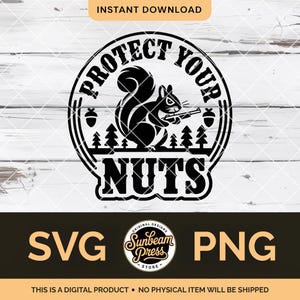 May include: A digital design in black and white, showing a squirrel with a rifle and the words "PROTECT YOUR NUTS". Includes "SVG" and "PNG" text. The design is from Sunbeam Press.