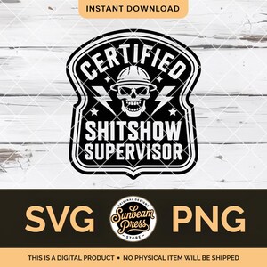 May include: Black and white digital design featuring the text "CERTIFIED SHITSHOW SUPERVISOR" with a skull wearing a hard hat. The design includes lightning bolts and stars. The bottom of the image displays "SVG" and "PNG" with the text "THIS IS A DIGITAL PRODUCT NO PHYSICAL ITEM WILL BE SHIPPED".