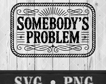 Problema di qualcuno SVG, design toppa cappello western, distintivo vintage SVG PNG, divertente Svg Cricut, xTool, Glowforge, file tagliato al laser, design maglietta