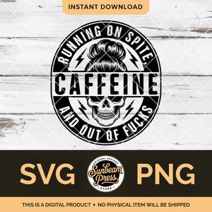 May include: Black and white digital design with the text "RUNNING ON SPITE, CAFFEINE, AND OUT OF FUCKS" in a circular design with a skull and lightning bolts. The design includes the words "SVG" and "PNG".