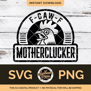 May include: A black and white digital design featuring a rooster illustration with the text "F-CAW-F" and "MOTHERCLUCKER". The design includes the words "SVG" and "PNG" and the text "INSTANT DOWNLOAD".