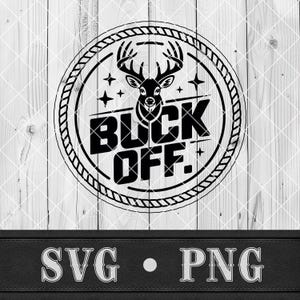 May include: Black and white graphic design featuring a deer head with large antlers inside a circular frame. The text "BUCK OFF." is prominently displayed. Below, the text "SVG • PNG" is shown.