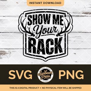 May include: A black and white digital design featuring the text "SHOW ME Your RACK" within a shield shape, adorned with antlers. The design offers "SVG" and "PNG" file formats. The words "INSTANT DOWNLOAD" are at the top.