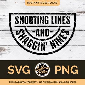 May include: Black and white digital design with the text "SNORTING LINES AND SHAGGIN' NINES" in a semi-circular shape. Below the design are the letters "SVG" and "PNG". The words "INSTANT DOWNLOAD" are at the top.