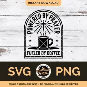 May include: Black and white digital design with the text "POWERED BY PRAYER, FUELED BY COFFEE" surrounding a coffee mug and cross. The design includes the words "SVG" and "PNG" and the text "THIS IS A DIGITAL PRODUCT. NO PHYSICAL ITEM WILL BE SHIPPED."