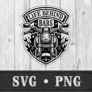 May include: Black and white motorcycle graphic with the text "LIFE BEHIND BARS" in a shield design. The image includes a motorcycle, flames, and stars, with "SVG • PNG" at the bottom.