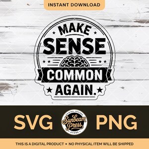 May include: Black and white digital design with the text "MAKE SENSE COMMON AGAIN" in a circular badge. The design includes a brain graphic and the words "SVG" and "PNG". The text "INSTANT DOWNLOAD" is at the top.