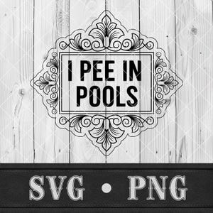 May include: Black and white graphic design on a wooden background. The design features the text "I PEE IN POOLS" inside a decorative frame with floral accents. Below the design is the text "SVG • PNG" on a black leather-like strip.