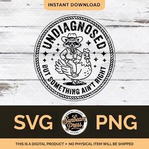 Undiagnosed Something Aint Right SVG Funny Raccoon Chicken PNG for Sarcastic Country Shirt Cricut File Laser Sign Glowforge Hat Patch