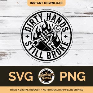 May include: Black and white graphic design featuring a skeleton hand holding a wrench, surrounded by flames. Text reads "DIRTY HANDS STILL BROKE" in a circular design. Includes "SVG" and "PNG" text.