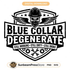May include: A black and white digital graphic design featuring a skull wearing a hard hat and bandana with wings. The text reads BLUE COLLAR DEGENERATE and STILL WORKING STILL DIRTY STILL BROKE with crossed wrenches and gears inside a shield emblem.