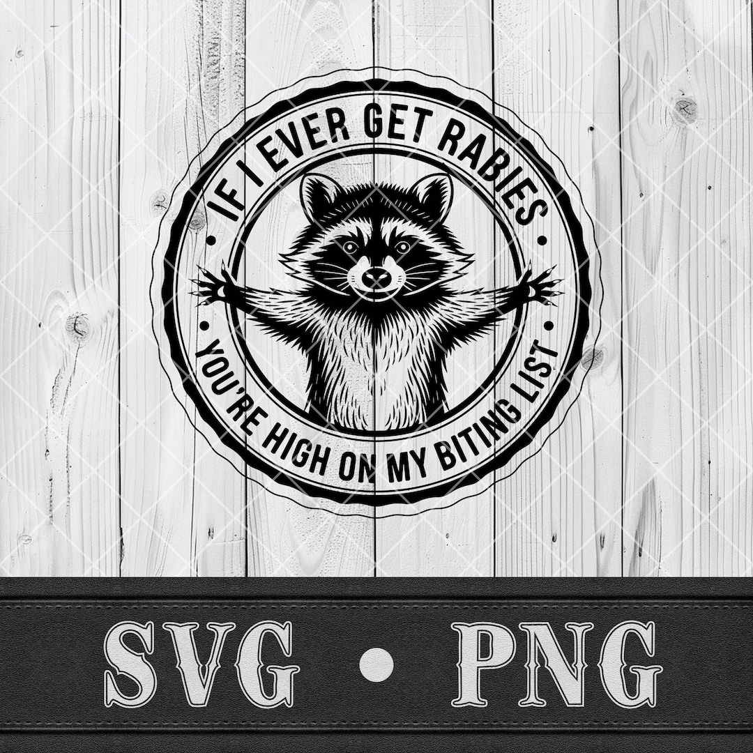 Svg Racoon Rabid If I Ever Get Rabies SVG Funny Raccoon PNG Sarcastic T-shirt Design Hat ...