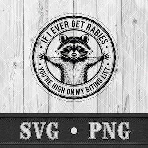 Peut inclure: Graphique noir et blanc d'un raton laveur aux bras tendus dans un cadre circulaire. Le texte se lit "If I ever get rabies, you're high on my biting list." En dessous, les lettres "SVG" et "PNG".