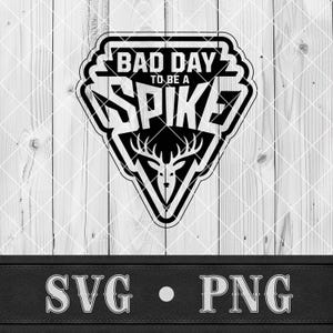 May include: Black and white graphic design featuring the text "BAD DAY TO BE A SPIKE" with a deer head silhouette. The design is set against a wood grain background and includes "SVG • PNG" text at the bottom, suitable for digital art or crafting projects.