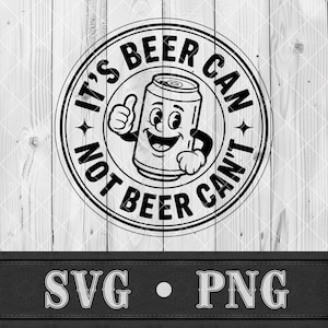 May include: Black and white graphic of a smiling beer can giving a thumbs up, surrounded by the text "IT'S BEER CAN NOT BEER CAN'T". The design is circular and set against a wood grain background. Below the design are the letters "SVG • PNG".
