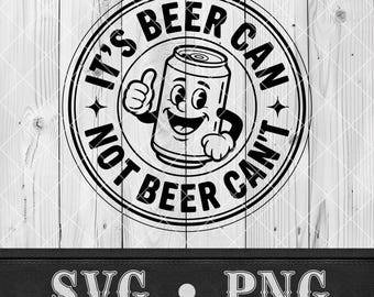 May include: Black and white graphic of a smiling beer can giving a thumbs up, surrounded by the text "IT'S BEER CAN NOT BEER CAN'T". The design is circular and set against a wood grain background. Below the design are the letters "SVG • PNG".