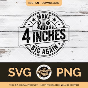 Könnte beinhalten: Schwarz-weißes digitales Design mit dem Text "MAKE 4 INCHES BIG AGAIN" in einem kreisförmigen Abzeichen. Das Design enthält eine Maßbandgrafik und die Wörter "SVG" und "PNG". Der Text "INSTANT DOWNLOAD" steht oben.