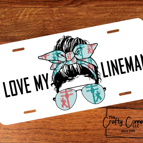 I Love My Lineman Front License Plate - I Love My Lineman Vanity Car Tag - Messy Bun License Plate