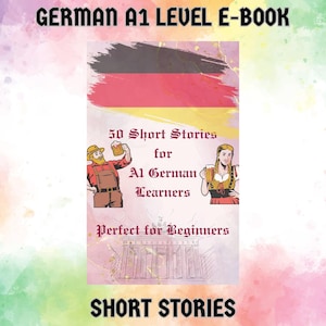 German A1 Adventures - 50 Short Stories to Boost Your Learning - Easy German - Beginner Level Language Learning