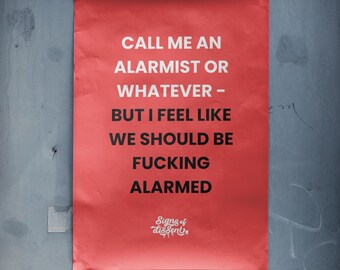 Protest Poster | "Call Me An Alarmist Or Whatever..." Political Sign (Digital Download)