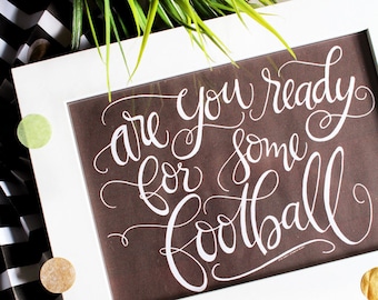 FOOTBALL ART PRINT - Are You Ready for Some Football - Football Saying - hand lettered artwork  - Football Fan - Game Day - Instant Download