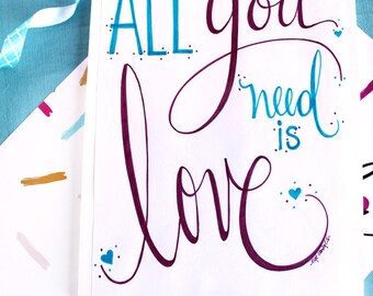 ART PRINT - All You Need is Love - Digital Art Print - hand lettered art print  - Hand Lettering - Valentines - Wedding - Bridal Shower