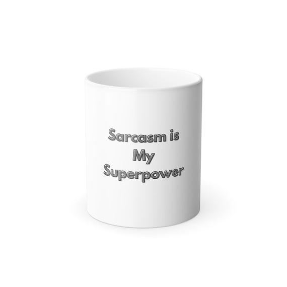 Sarcasm is My Superpower Mug, Fun Coffee Cup, Color Changing Mug, Gift for Sarcastic Friends, Unique Drinkware, Quirky Kitchen Accessory