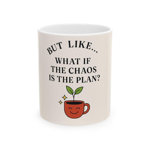But Like... What If the Chaos Is the Plan? Mug Funny Mental Health Coffee Cup Positive Vibes Aesthetic Gift for Her Plant Lover Gen Z Mug