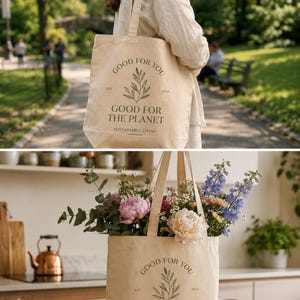 May include: A beige canvas tote bag featuring a dark green botanical illustration of a leafy branch. The text reads "GOOD FOR YOU", "EST 2024", "GOOD FOR THE PLANET", and "SUSTAINABLE LIVING". The bag has two shoulder straps and is shown empty and filled with flowers.