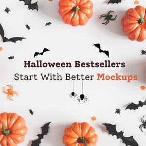May include: A white background featuring orange pumpkins, black bat silhouettes, and black spider icons. The text reads: Halloween Bestsellers Start With Better Mockups, with the word Mockups in orange, surrounded by various Halloween-themed graphics.