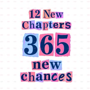 May include: A colourful graphic with the text "12 New Chapters" above "365 new chances." The numbers and words are in a dark blue font, set against colourful, torn paper backgrounds in shades of pink, purple, and blue. The background is white.